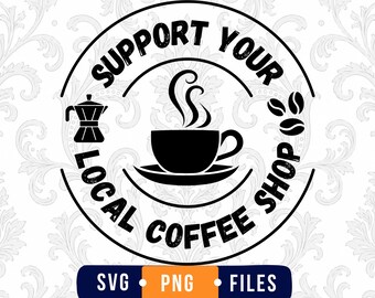Stöd ditt lokala kafé Svg, kaffeälskare Svg, barista Svg, kafédekor Svg, stöd lokala företag Svg, Cricut PNG