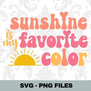 May include: A graphic design with the text "sunshine is my favorite color" in orange, pink, and yellow. A yellow sun graphic is at the bottom. The words "SVG - PNG FILES" are at the bottom.