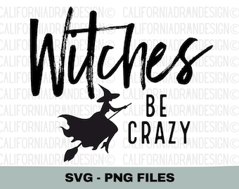 Funny Halloween Witch SVG, Witches Be Crazy Shirt Design, Halloween Cricut Cut File, Witch PNG for Sublimation, Spooky Season Quote