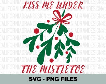 Christmas SVG Files, Kiss Me Under The Mistletoe SVG PNG, Funny Christmas Mistletoe Cut File, Holly Svg, Winter Holiday Sign Svg, Xmas Svg