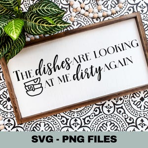 The Dishes Are Looking At Me Dirty Again SVG Cut File, Funny Signs Svg, Dirty Dishes Svg, Kitchen Wall Art Svg, Digital Download, Cricut Png