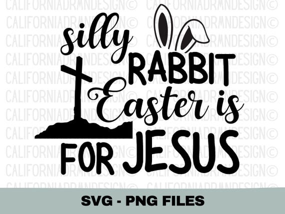 Easter SVG PNG, Jesus Bunny SVG, Silly Rabbit Easter Is for Jesus, Easter Shirt Design, Tee Clipart, Cricut Cut File, Digital Download