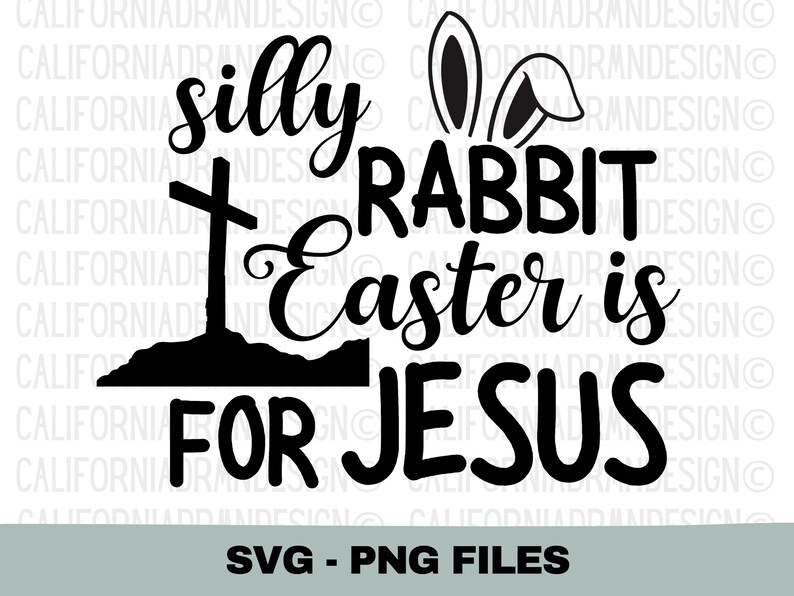 May include: Black and white graphic design with the text "silly rabbit Easter is for Jesus" and a cross with a hill behind it. Bunny ears are above the text.
