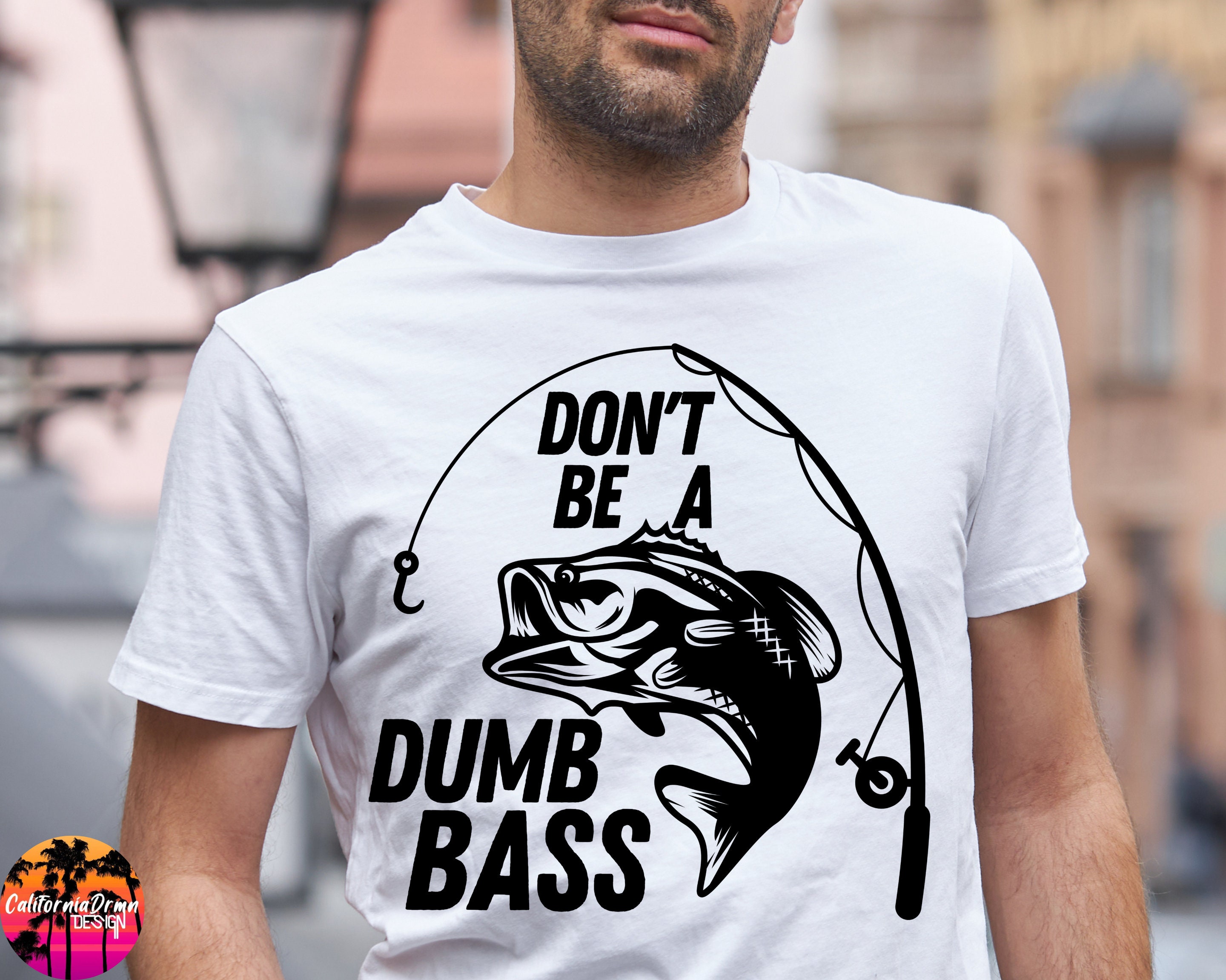 Don't Be A Dumb Bass SVG, Fishing T Shirt Tee, Fish SVG, Fishing