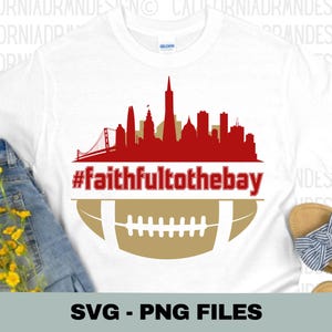 Faithful.To.The.Bay SVG, Faithful.SVG, 49errs Shirt SVG, Football Tees, San Francisco Svg, Ninerrs Shirt, Ninerrs Football Fan Gift, Cricut