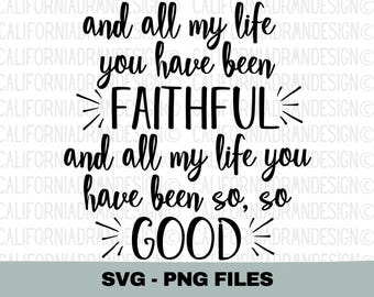 All My Life You Have Been Faithful Svg, Goodness of God Svg, Praise and Worship Christian Music Song Lyrics Svg, Christian Shirt Sign Design