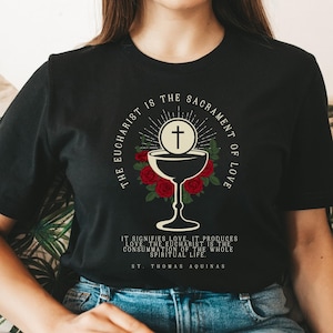 The Eucharist is the Sacrament of Love; Eucharist Adoration, Blessed Sacrament, Holy Communion, Jesus Christ Body and Blood- Catholic Tee
