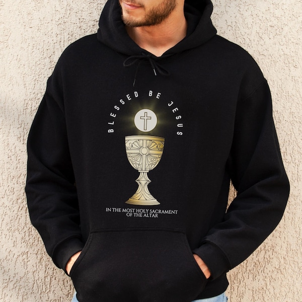 BLESSED BE JESUS In the Most Holy Sacrament of the Altar, Adoration Shirt, Eucharistic Devotion, Eucharist, Holy Commuinon - Catholic Hoodie