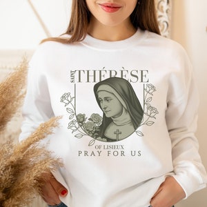 St Therese of Lisieux, Floral Saint apparel for Women, Saint that&#39;s known for her &quot;Little ways&quot;, Pray for us -Catholic Sweatshirt for Women