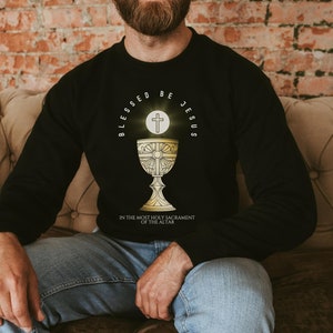 BLESSED BE JESUS In the Most Holy Sacrament of the Altar, Adoration, Eucharistic Devotion, Eucharist, Holy Commuinon- Catholic Sweatshirt
