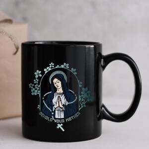Behold your Mother Mug, Blessed Virgin Mary, Marian Devotion, Marian Gift Rosary Mug, Roman Catholic Gift Hail Mary - Catholic 11 oz Mug