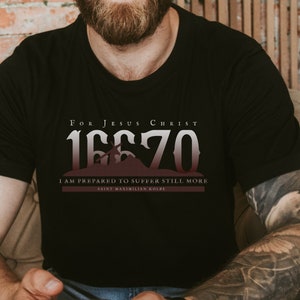 16670 &quot;For Jesus Christ I&#39;m prepared to suffer still more&quot; St. Maximilian Kolbe, Catholic Saint Shirt Dad Gift Fathers Day- Catholic T-shirt