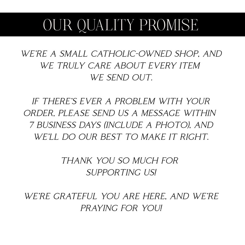 May include: Text on a white background reads "OUR QUALITY PROMISE" at the top. Below, it states the shop is Catholic-owned and cares about every item. It also mentions a 7-day return policy and thanks customers for their support.