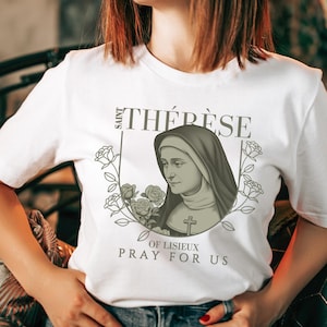 Saint Therese of Lisieux, Floral Saint Shirt for Women, Saint that&#39;s known for her &quot;Little ways&quot;, Pray for us - Catholic Shirt for Women