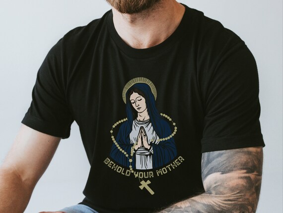 Behold your Mother, Blessed Virgin Mary Tee, Marian Apparel, Roman Catholic Shirts, Catholic Gift Ideas, Hail Mary - Catholic Unisex Tee