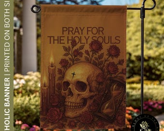 May include: A brown garden flag with the text "PRAY FOR THE HOLY SOULS" and a skull with a cross, surrounded by roses, candles, and an hourglass. The flag is printed on both sides.