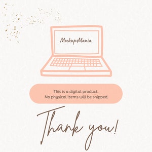 May include: A pink hand-drawn illustration of a laptop with the text "MockupsMania" on the screen. The text "This is a digital product. No physical items will be shipped." is below the laptop. The text "Thank you!" is written in brown cursive below the text.