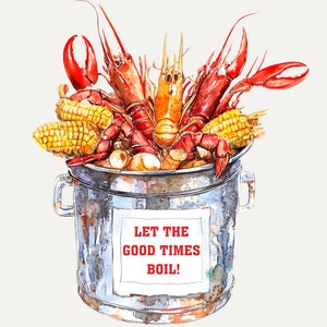 May include: A watercolor painting of a pot filled with crawfish, corn on the cob, and other ingredients. The pot has a sign that reads "Let the good times boil!"
