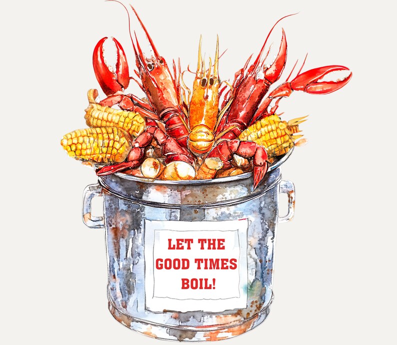 May include: A watercolor painting of a pot filled with crawfish, corn on the cob, and other ingredients. The pot has a sign that reads "Let the good times boil!"