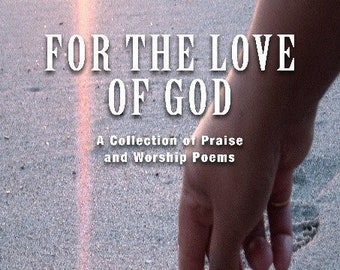 For the Love of God, Christian, poetry, prose, praise, poems