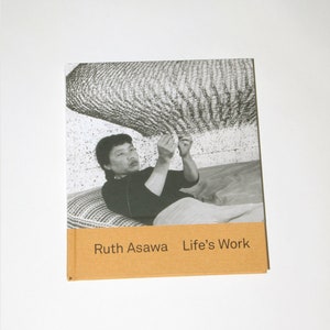 Ruth Asawa: Life&#39;s Work by Tamara H. Schenkenberg