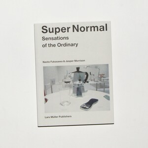 Super Normal: Sensations of the Ordinary by Naoto Fukasawa & Jasper Morrison