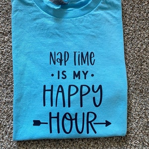 Nap Time is my Happy Hour T-shirt
