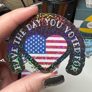 Have The Day You Voted For Sticker