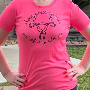 Keep Your Politics Out Of My Uterus Shirt