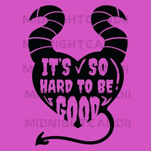 May include: Black graphic with the text "IT'S SO HARD TO BE GOOD!" in a heart shape, with horns and a tail, on a pink background. The design is reminiscent of a villainous character.