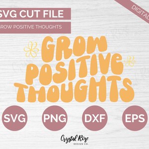 Retro Grow Positive Thoughts SVG, Inspirational SVG, Digital Download, Cricut, Silhouette, Glowforge (incluye svg/png/dxf/eps)