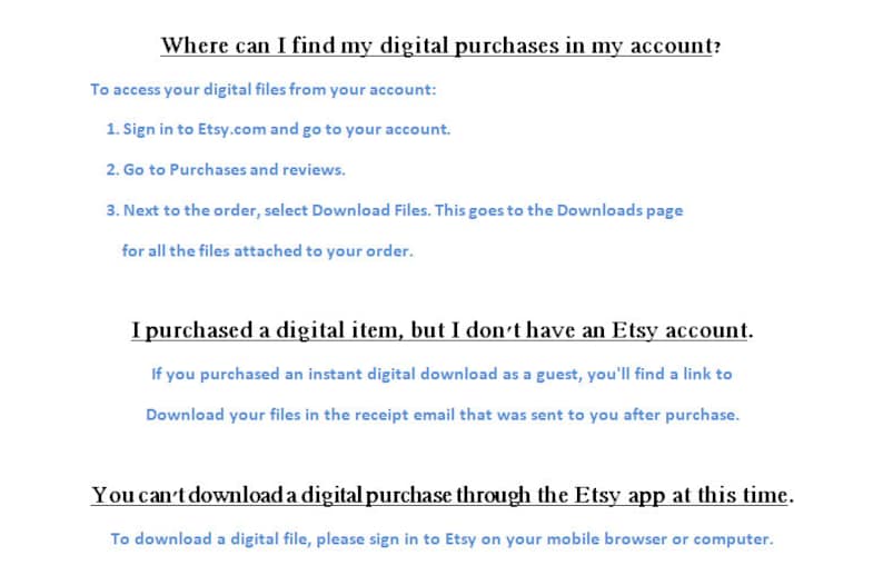 May include: White document with text explaining how to find digital purchases on Etsy. Instructions include signing in, going to purchases, and selecting download files. Additional information for guest purchases is also provided.