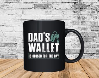 Funny Coffee Mug "Dad's Wallet Is Closed For The Day" | Sarcastic Mug | Unique Dad Mug| Father's Day Gift | Christmas Gift | Gift For Dad