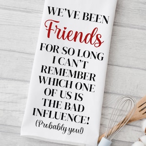 Funny Friends Kitchen Towel, Bad Influence Friendship Decorative Towel,  Gift for Friend Dish Towel, Customized Tea Towel, Gift for Bestie
