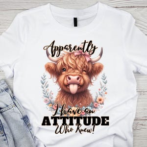 Funny Highland Cow Attitude T-Shirt, Cow Heifer Attitude T Shirt, Funny Cow with Attitude Shirt, Cute Cow Shirt, Cow Lover, Friend Gift