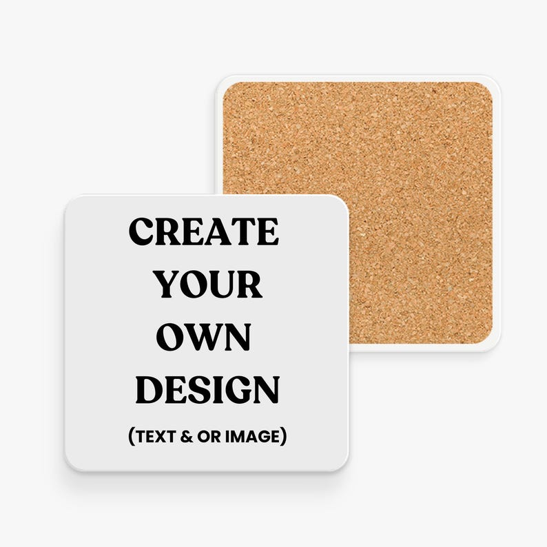 White ceramic coaster with black text that reads 'CREATE YOUR OWN DESIGN (TEXT & OR IMAGE)'. The coaster has a cork backing.
