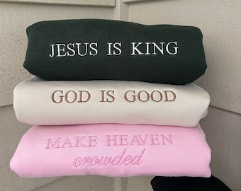 Jesus is King sweatshirt, Make Heaven Crowded Sweatshirt, God is Good sweatshirt, Christian-Based, Faith-Based Apparel, Embroidered