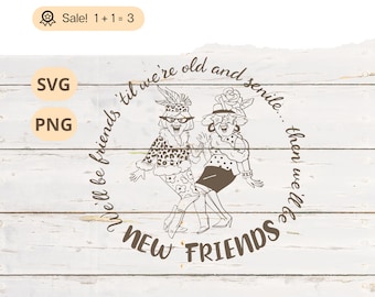 Old Friends SVG PNG, Grandmother SVG, Custom Friends Shirt Tattoo, Granny svg, Cut file Clipart Cricut Besties svg, Best Friends svg Age svg