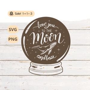To the Moon and Back Crystal Ball PNG SVG, Crystal Ball svg, Moon Svg, Space Svg, Celestial Svg, Crystal Ball Clipart, PNG, Tattoo, Shirt