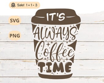 It Is Always Coffee Time SVG PNG, Coffee Lover Design (Digital Download)