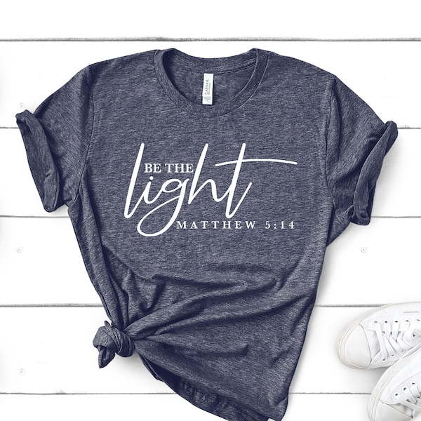 Be The Light Shirt, Christian Shirt, Inspirational Shirt, Motivational Shirt, Religious Shirt, Faith Shirt, Jesus Shirt, Christian Tee,