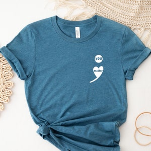 You Matter Shirt, Semi-Colon Shirt, Choose Life, Suicide Prevention, Inspirational Shirt, Mental Health Shirt, Vsco Shirt, Gift For Her