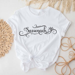 Sassenach Shirt, Claire Shirt, Outlander Book Series Shirt, Jamie Fraser Shirt, Fraser Ridge Clan, Sassenach Fan Gift, Dinna Fash Fan Gift