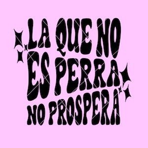 La que no es perra decal, png, latina saying, Spanish png, trendy Spanish shirt designs, Mexican svg png, latina png, spanish digital file