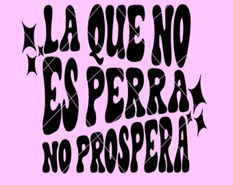 La que no es perra decal, png, latina saying, Spanish png, trendy Spanish shirt designs, Mexican svg png, latina png, spanish digital file