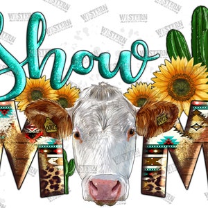 Western Show Mom Cow Png Sublimation Design, Leopard Serape Show Mom Png, Sunflower Show Mom Png, Cowhide Show Mom Calf Png Download