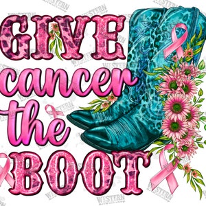 Give Cancer The Boot Png Sublimation Design, Cancer Awareness Png, Breast Cancer Png, Western Cancer Png, Cancer Ribbon Png,Digital Download