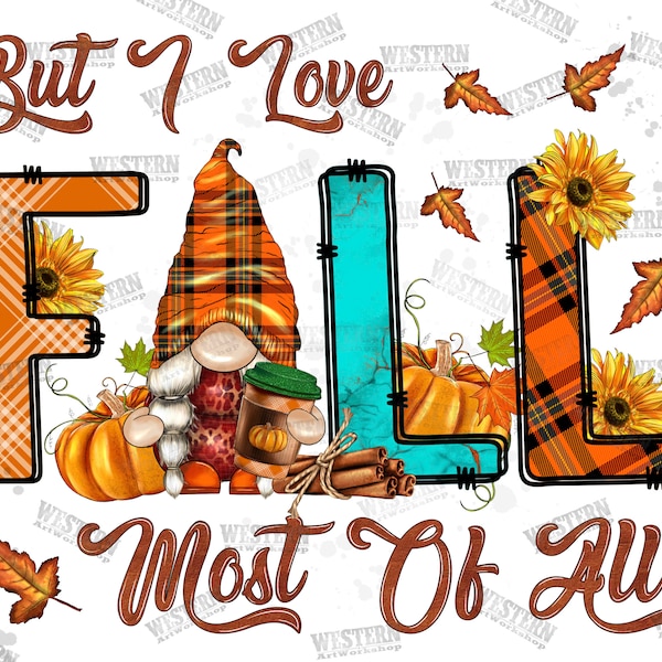 But I Love Fall Most Of All Png, Fall Gnome, Pumpkin, Love Fall, Western, Sublimation Designs, Leaf PNG,  Digital Download, Pumpkin Love Png