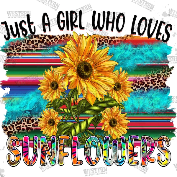 Just a Girl Who Loves Sunflowers Png, Western Design, Turquoise, Sunshine Png, Leopard, Sunflower Png, Serape, Sublimation Design