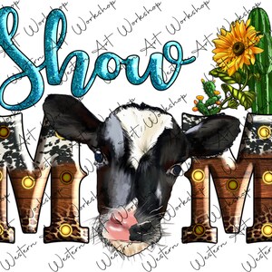 Holstein Cattle Show Mom Png, Cow Png, Show Mom Png, Farm Design, Cactus Png, Mom Png, Mom Design, Sublimation Design Download